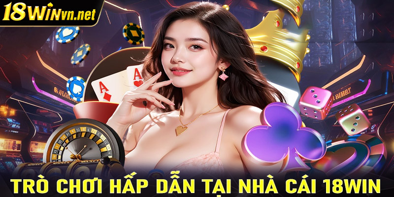 Trò chơi hấp dẫn tại nhà cái 18win