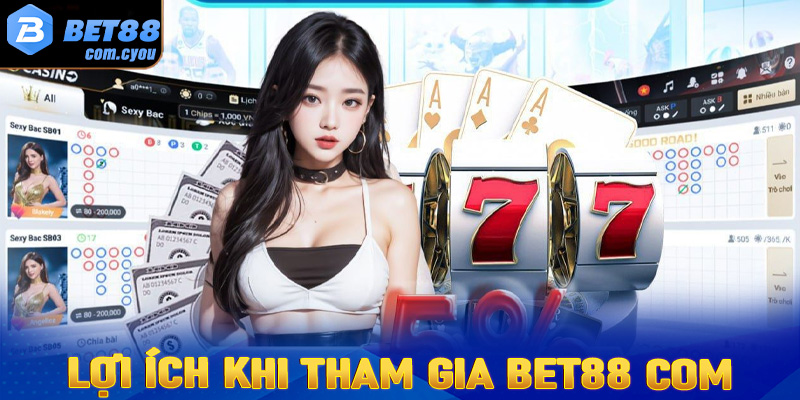 Lợi ích khi tham gia cá cược tại Bet88 Com