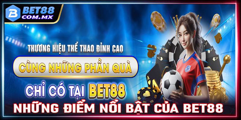 Những điểm nổi bật của Bet88